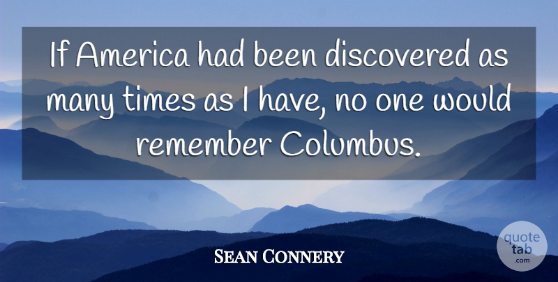 Sean Connery Quote About America, Columbus, Remember: If America Had Been Discovered...