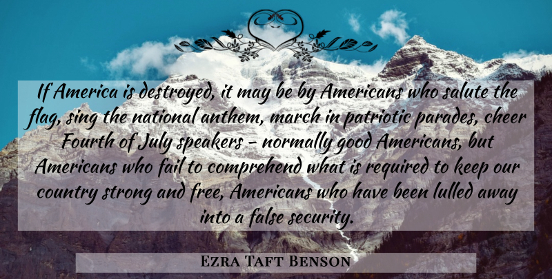 Ezra Taft Benson Quote About Country, Strong, Cheer: If America Is Destroyed It...