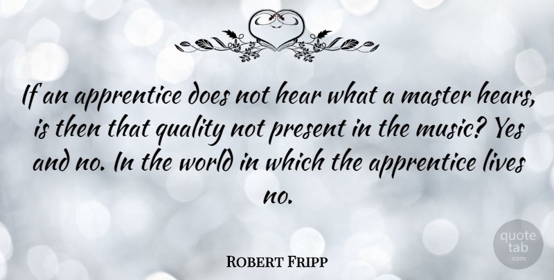 Robert Fripp Quote About Quality, World, Doe: If An Apprentice Does Not...