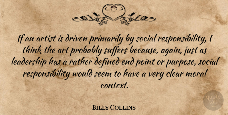 Billy Collins Quote About Art, Artist, Clear, Defined, Driven: If An Artist Is Driven...
