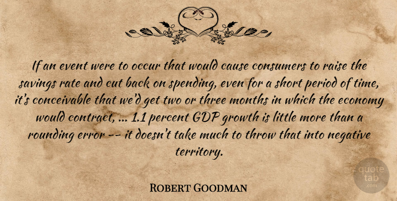 Robert Goodman Quote About Cause, Consumers, Cut, Economy, Error: If An Event Were To...