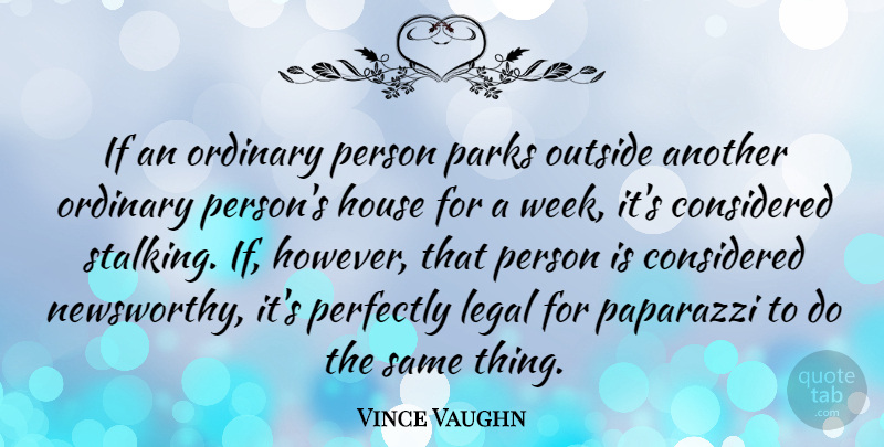 Vince Vaughn Quote About House, Ordinary, Parks: If An Ordinary Person Parks...