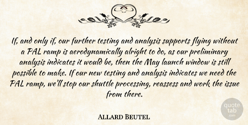 Allard Beutel Quote About Alright, Analysis, Flying, Further, Issue: If And Only If Our...