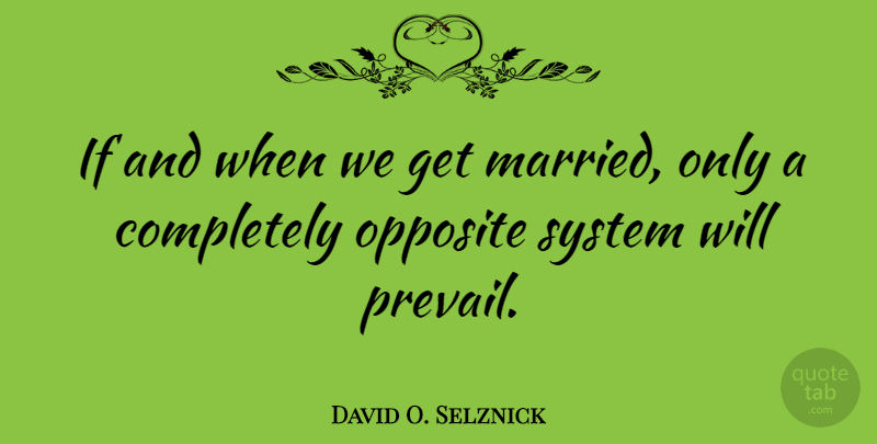 David O. Selznick Quote About Ifs And, Opposites, Married: If And When We Get...