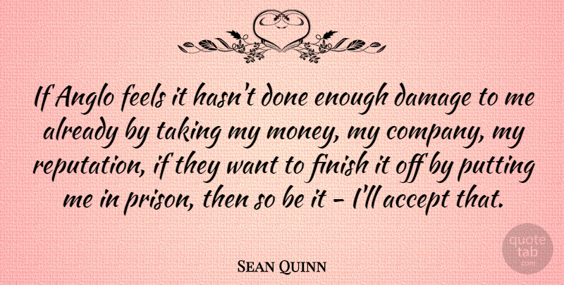 Sean Quinn Quote About Accept, Damage, Feels, Money, Putting: If Anglo Feels It Hasnt...