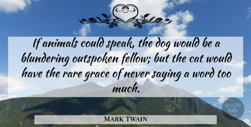 Mark Twain Quote About Dog, Cat, Animal: If Animals Could Speak The...