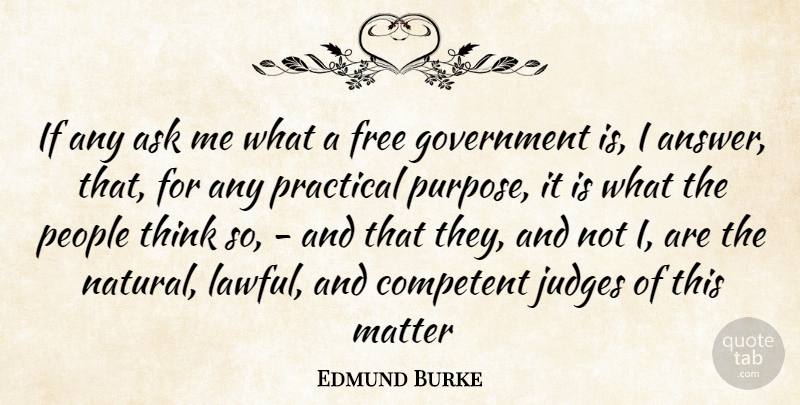 Edmund Burke Quote About Thinking, Government, Judging: If Any Ask Me What...