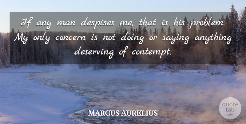 Marcus Aurelius Quote About Men, Problem, Despise: If Any Man Despises Me...