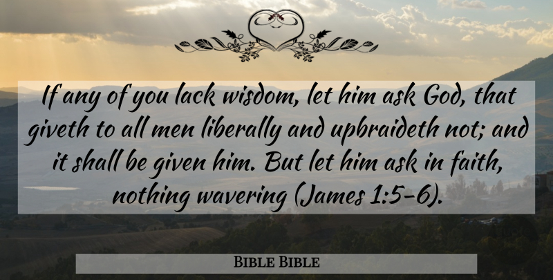Bible Bible Quote About Ask, Given, Giveth, God, Lack: If Any Of You Lack...