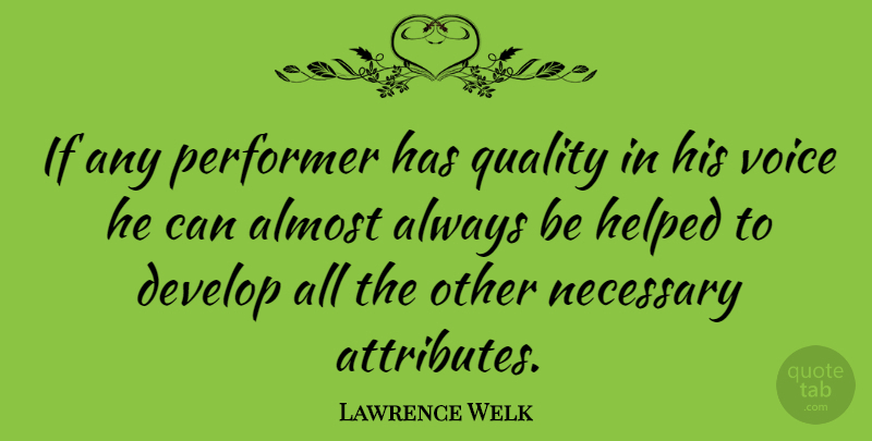 Lawrence Welk Quote About Voice, Quality, Attributes: If Any Performer Has Quality...