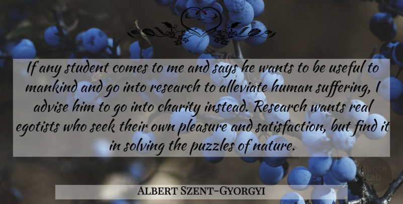Albert Szent-Gyorgyi Quote About Real, Science, Suffering: If Any Student Comes To...