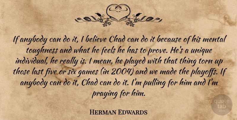 Herman Edwards Quote About Anybody, Believe, Chad, Feels, Five: If Anybody Can Do It...