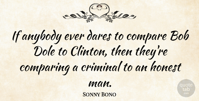 Sonny Bono Quote About Men, Bob, Criminals: If Anybody Ever Dares To...