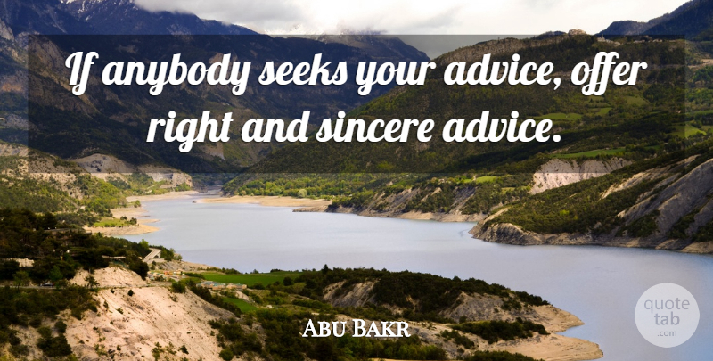 Abu Bakr Quote About Seeks, Sincere: If Anybody Seeks Your Advice...