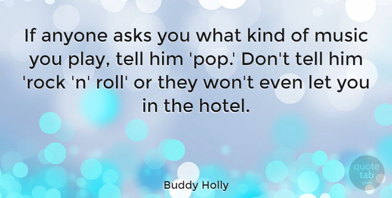 Buddy Holly Quote About Play, Rocks, Rock N Roll: If Anyone Asks You What...
