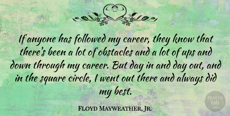Floyd Mayweather, Jr. Quote About Circles, Careers, Squares: If Anyone Has Followed My...