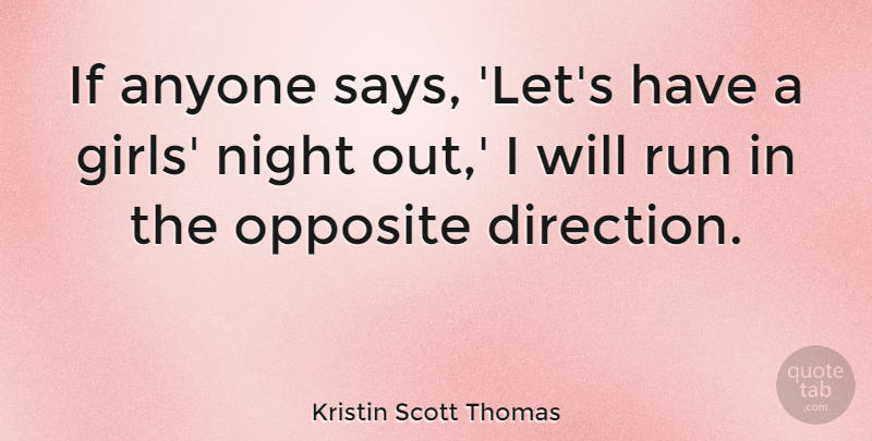 Kristin Scott Thomas Quote About Girl, Running, Night: If Anyone Says Lets Have...