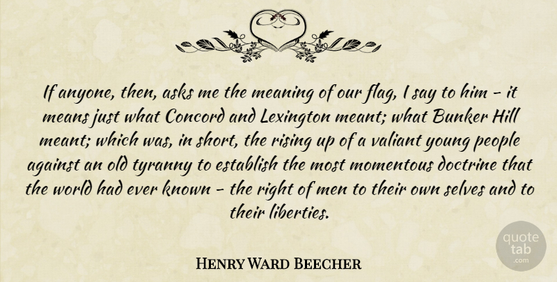 Henry Ward Beecher Quote About Veterans Day, Mean, Men: If Anyone Then Asks Me...