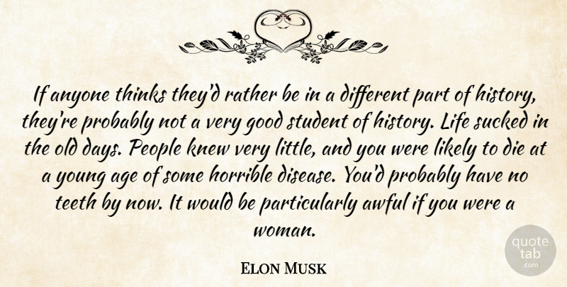 Elon Musk Quote About Thinking, People, Age: If Anyone Thinks Theyd Rather...