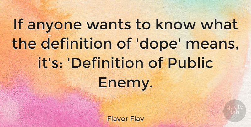 Flavor Flav Quote About Mean, Dope, Enemy: If Anyone Wants To Know...