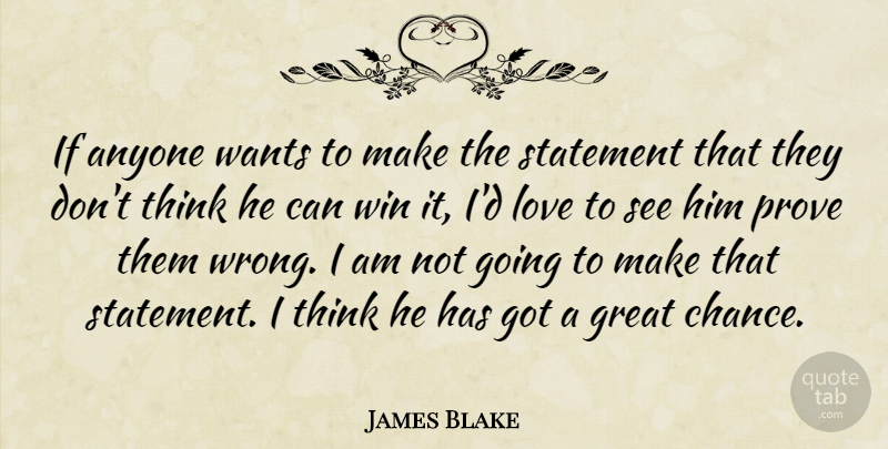 James Blake Quote About Anyone, Great, Love, Prove, Statement: If Anyone Wants To Make...