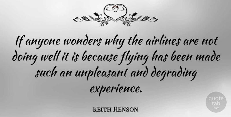 Keith Henson Quote About Aggravation, Flying, Wonder: If Anyone Wonders Why The...