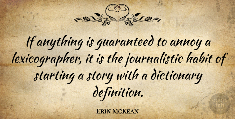 Erin McKean Quote About Annoy, Dictionary, Guaranteed, Habit, Starting: If Anything Is Guaranteed To...