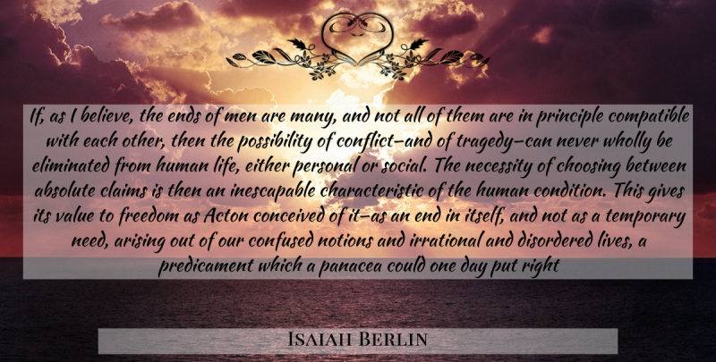 Isaiah Berlin Quote About Confused, Believe, Men: If As I Believe The...