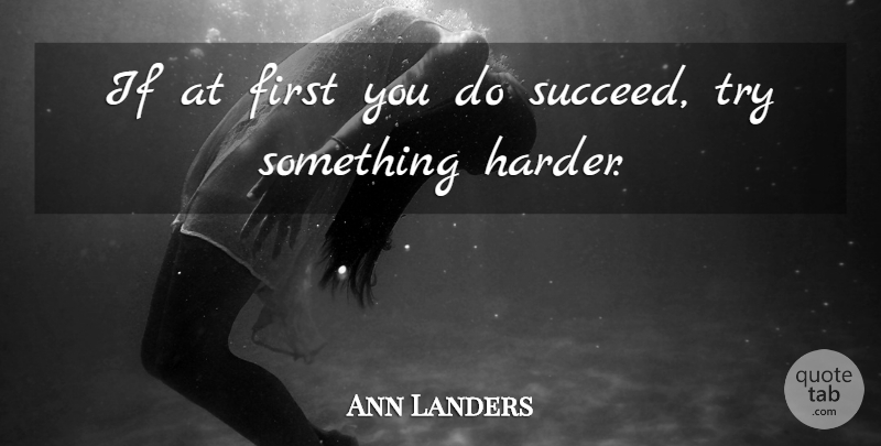 Ann Landers Quote About Vision, Trying, Firsts: If At First You Do...