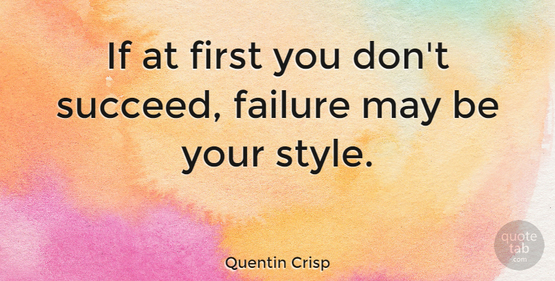 Quentin Crisp Quote About Funny, Success, Sarcastic: If At First You Dont...