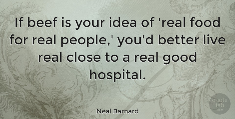Neal Barnard Quote About Real, Animal, Rights: If Beef Is Your Idea...