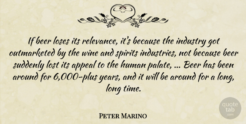 Peter Marino Quote About Appeal, Beer, Human, Industry, Loses: If Beer Loses Its Relevance...