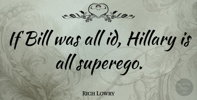 Rich Lowry Quote About American Editor: If Bill Was All Id...