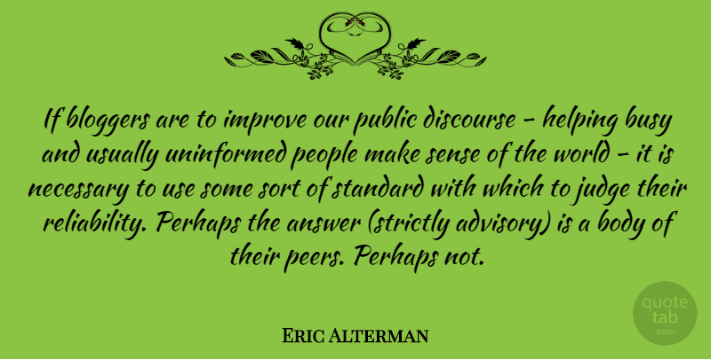 Eric Alterman Quote About People, Judging, Peers: If Bloggers Are To Improve...