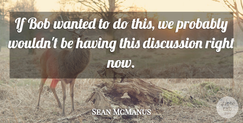 Sean McManus Quote About Bob, Discussion: If Bob Wanted To Do...