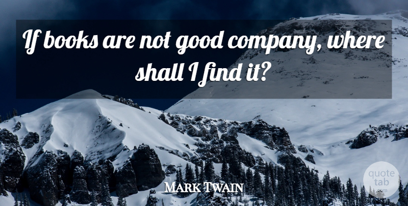 Mark Twain Quote About Book, Good Company, Company: If Books Are Not Good...