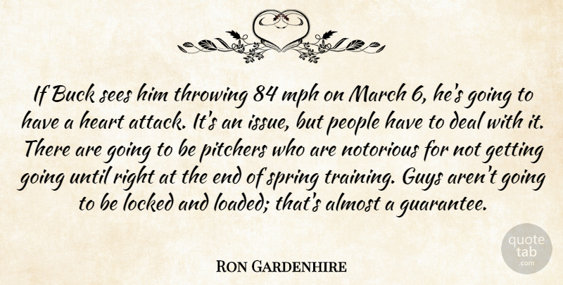 Ron Gardenhire Quote About Almost, Buck, Deal, Guys, Heart: If Buck Sees Him Throwing...