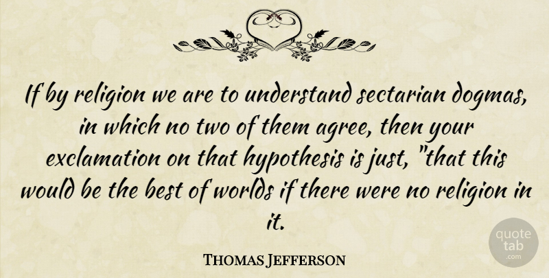 Thomas Jefferson Quote About Two, Would Be, World: If By Religion We Are...