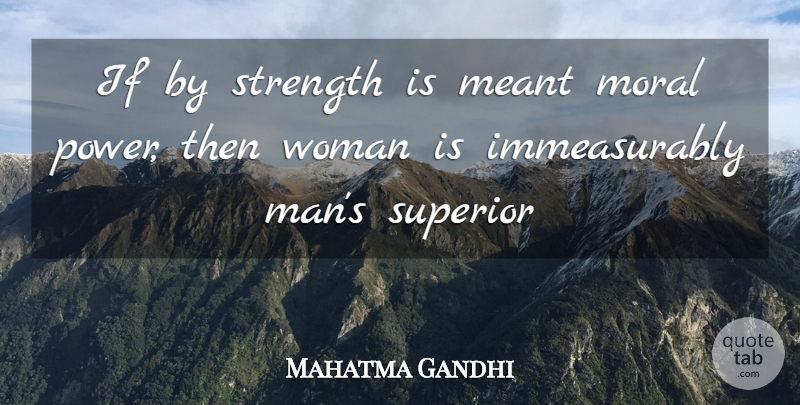 Mahatma Gandhi Quote About Independent, Equality, Men: If By Strength Is Meant...
