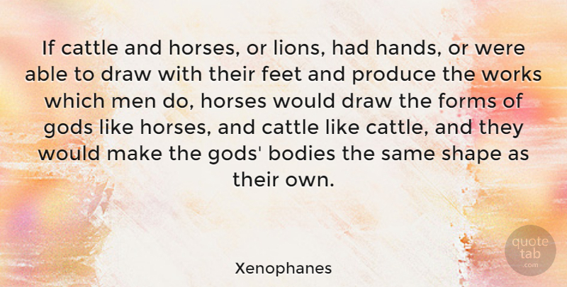 Xenophanes Quote About Bodies, Cattle, Draw, Forms, Gods: If Cattle And Horses Or...