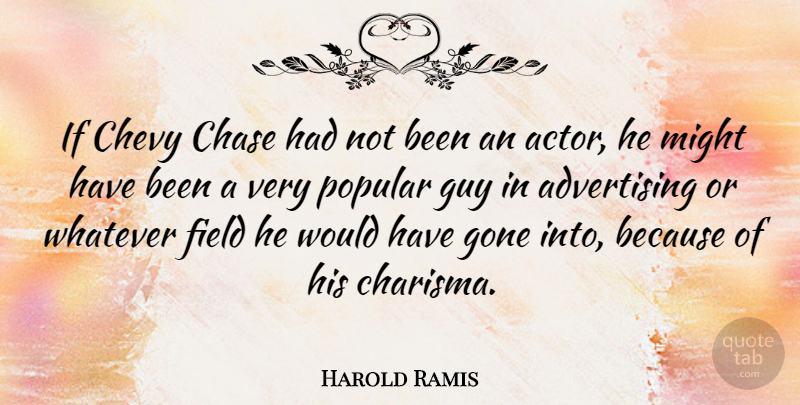 Harold Ramis Quote About Guy, Actors, Might: If Chevy Chase Had Not...
