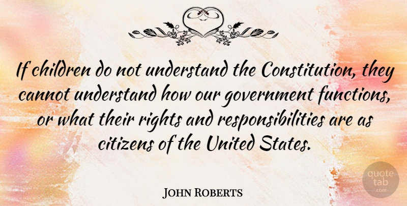 John Roberts Quote About Cannot, Children, Government, Understand, United: If Children Do Not Understand...