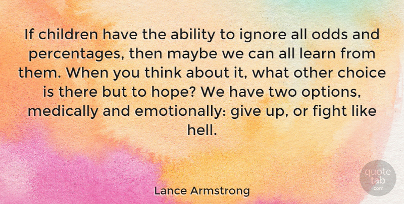 Lance Armstrong Quote About Children, Giving Up, Cancer: If Children Have The Ability...