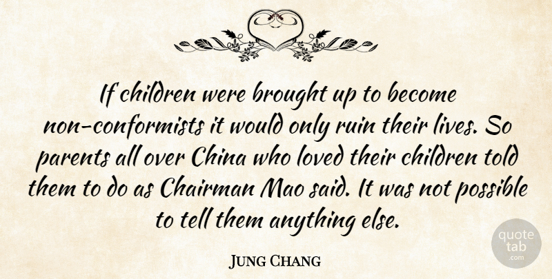 Jung Chang Quote About Children, Parent, Ruins: If Children Were Brought Up...