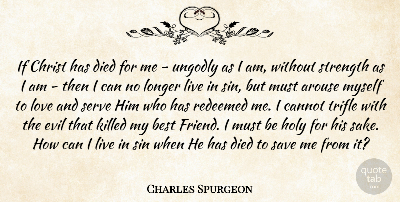 Charles Spurgeon Quote About Evil, My Best Friend, Sake: If Christ Has Died For...
