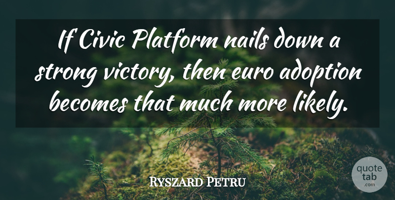 Ryszard Petru Quote About Adoption, Becomes, Civic, Euro, Nails: If Civic Platform Nails Down...