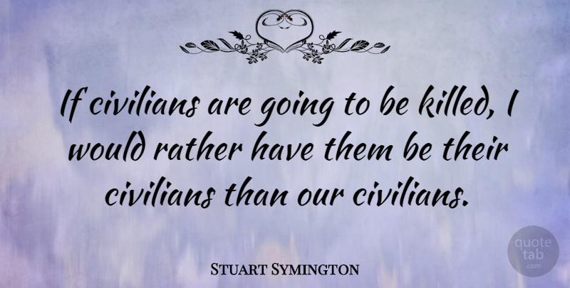 Stuart Symington Quote About Civilians, Ifs: If Civilians Are Going To...