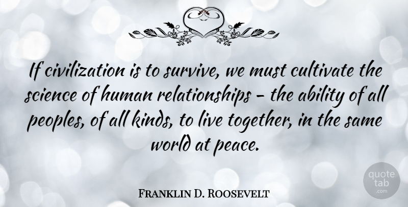 Franklin D. Roosevelt Quote About Relationship, Money, Peace: If Civilization Is To Survive...
