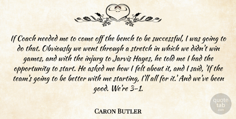 Caron Butler Quote About Asked, Bench, Coach, Felt, Injury: If Coach Needed Me To...