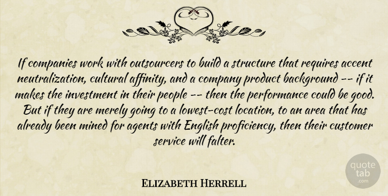 Elizabeth Herrell Quote About Accent, Agents, Area, Background, Build: If Companies Work With Outsourcers...